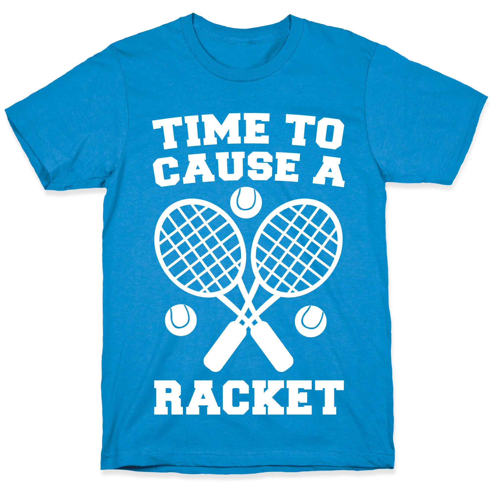 Time to Cause a Racket T-Shirt